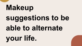 Makeup suggestions to be able to alternate your life.