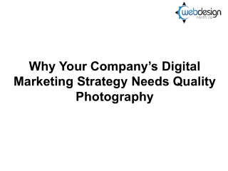 Why Your Company’s Digital Marketing Strategy Needs Quality Photography