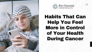 Habits That Can Help You Feel More in Control of Your Health During Cancer