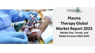 Plasma Therapy Market 2023 - Industry Drivers, Trend, Analysis And Forecast 2032