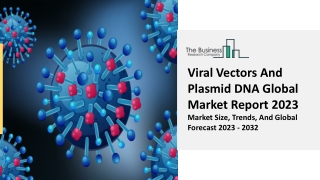 Viral Vectors And Plasmid DNA Market Size, Opportunities, Trends And Demand 2023