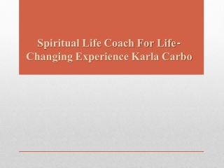 Spiritual Life Coach For Life-Changing Experience Karla Carbo