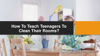 How To Teach Teenagers To Clean Their Rooms