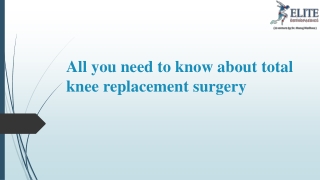 All you need to know about total knee replacement surgery