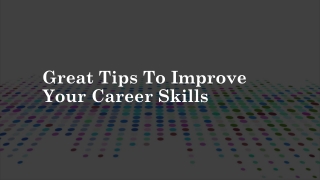Great Tips To Improve Your Career Skills