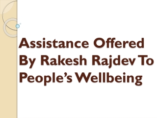 Assistance Offered By Rakesh Rajdev To People’s Wellbeing