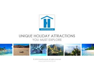 Unique Holiday Attractions, you must explore