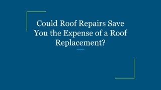 Could Roof Repairs Save You the Expense of a Roof Replacement_