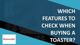 WHICH FEATURES TO CHECK WHEN BUYING A TOASTER
