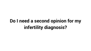 Second Opinion for Infertility and IVF