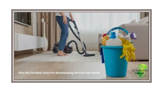 HIRE OUR CERTIFIED TEAM FOR HOUSEKEEPING SERVICES FORT WORTH