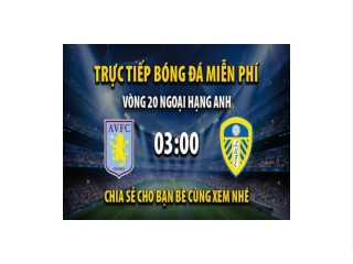 Truc tiep Aston Villa vs Leeds United 03:00, ngay 14/01/2023