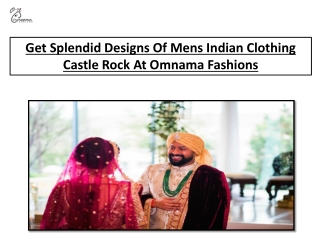 Get Splendid Designs Of Mens Indian Clothing Castle Rock At Omnama Fashions