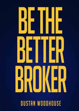 free read (pdF) Be the Better Broker, Volume 1: So You Want to Be a Broker?