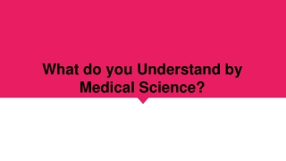 What do you Understand by Medical Science?