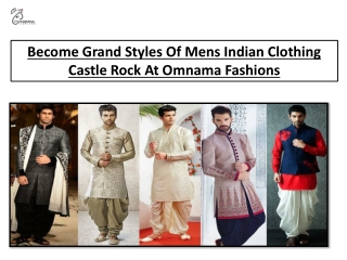 Become Grand Styles Of Mens Indian Clothing Castle Rock At Omnama Fashions