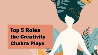 Top 5 Roles the Creativity Chakra Plays