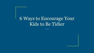 6 Ways to Encourage Your Kids to Be Tidier