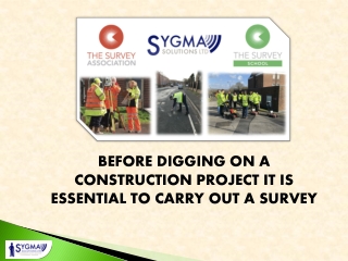 BEFORE DIGGING ON A CONSTRUCTION PROJECT IT IS ESSENTIAL TO CARRY OUT A SURVEY