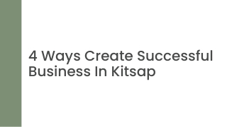 4 Ways Create Successful Business In Kitsap - PPT