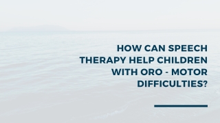 How can speech therapy help children with oro - motor difficulties