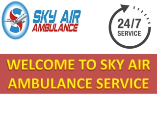 Well –Equipped Medically Air Ambulance in Aurangabad and Shimla by Sky Air