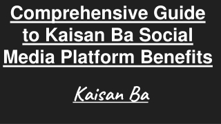 Comprehensive Guide to Kaisan Ba Social Media Platform Benefits