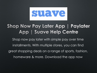 Shop Now Pay Later App | Paylater App | Suave Help Centre