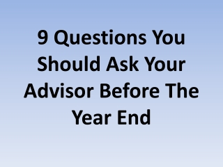 9 Questions You Should Ask Your Advisor Before The Year End