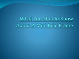 What You Should Know About A Mini Bike Frame