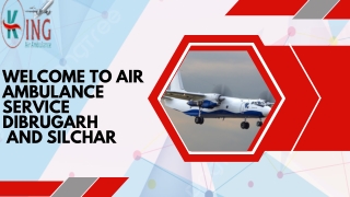Air Ambulance in Dibrugarh and Silchar by king