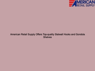 American Retail Supply Offers Top-quality Slatwall Hooks and Gondola Shelves