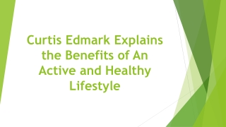 Curtis Edmark Explains the Benefits of An Active and Healthy Lifestyle