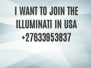 I WANT TO JOIN THE ILLUMINATI IN USA   27633953837