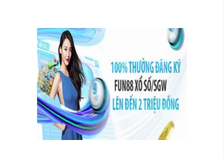 Choi thua van nhan hoan tra tai xo so SGW FUN88