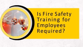 Is Fire Safety Training for Employees Required?