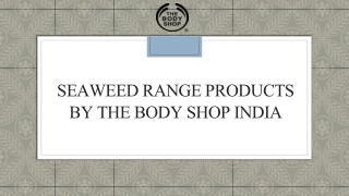 Seaweed Range Products by The Body Shop India