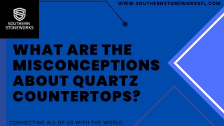 What are the misconceptions about quartz countertops