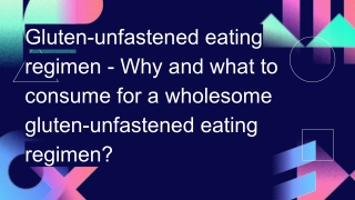 Gluten-unfastened eating regimen - Why and what to consume for a wholesome gluten-unfastened eating regimen_