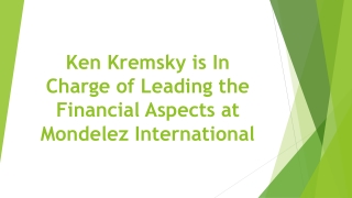 Ken Kremsky is In Charge of Leading the Financial Aspects at Mondelez International