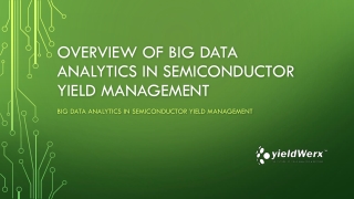 Overview of Big Data Analytics in Semiconductor Yield Management