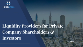 Headwall Private Markets - Liquidity Providers for Private Company Shareholders & Investors