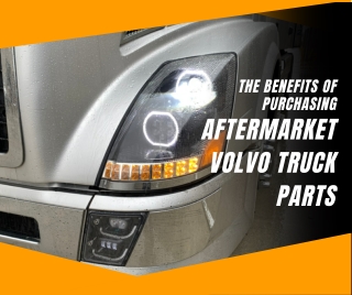 The Benefits of Purchasing Aftermarket Volvo Truck Parts