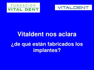 Vitaldent nos aclara de que estan fabricados los implantes