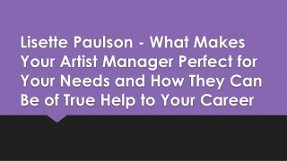 Lisette Paulson - What Makes Your Artist Manager Perfect for Your Needs and How They Can Be of True Help to Your Career