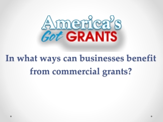 In what ways can businesses benefit from commercial grants?