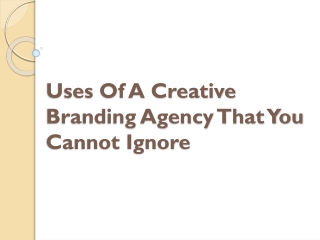 Uses Of A Creative Branding Agency That You Cannot Ignore