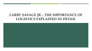 Larry Savage Jr – The Importance of Logistics Explained In Detail