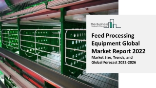 Feed Processing Equipment Global Market By Type, By Mode Of Operation, By Application, By Region And Segment Forecasts,