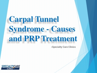 Carpal Tunnel Syndrome - Causes and PRP Treatment